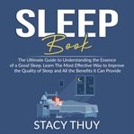 Sleep book: the ultimate guide to understanding the essence of a good sleep, learn the most effec cover image