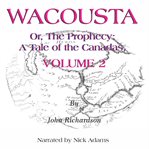 Wacousta or, the prophecy: a tale of the canadas volume 2 cover image