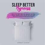 Sleep better hypnosis: have a full night's rest with relaxation and deep sleeping hypnosis, which cover image