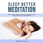 Sleep better meditation: beginner friendly meditations to help you fall asleep easily every night cover image