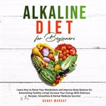 Alkaline diet for beginners: learn how to reset your metabolism and improve body balance for asto cover image