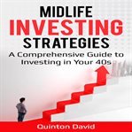 Midlife investing strategies a comprehensive guide to investing in your 40s cover image