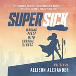 Super sick: making peace with chronic illness cover image