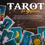 Tarot for beginners the complete guide to tarot spreads and card meanings. how to read any tarot cover image