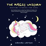 The magic unicorn – bed time stories for kids: short bedtime stories to help your children & todd cover image