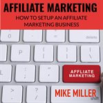 Affiliate marketing : how to setup an affiliate marketing business cover image