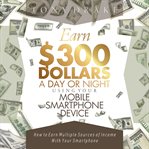 Earn $300 dollars a day or night using your mobile smartphone device cover image