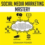 Social media marketing mastery: learn advanced digital marketing strategies that will transform y cover image
