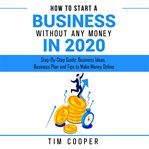 How to start a business without any money in 2020: step-by-step guide: business ideas, business p cover image