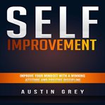 Self-improvement: improve your mindset with a winning attitude and positive discipline cover image