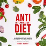 Anti-inflammatory diet for beginners: the ultimate guide for a healthy lifestyle to decrease infl cover image