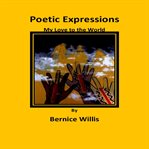 Poetic expressions my love to the world cover image