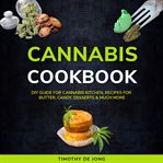 Cannabis cookbook: diy guide for cannabis kitchen, recipes for butter, candy, desserts & much more cover image