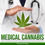 Medical cannabis: guide to use marijuana and cbd to sleep better, relieve your pain and feel bett cover image
