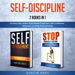 Self-discipline: 2 books in 1: develop daily habits, build mental toughness, self-confidence, wil cover image