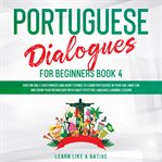 Portuguese dialogues for beginners book 4: over 100 daily used phrases & short stories to learn p cover image