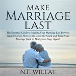 Make marriage last: the essential guide to making your marriage last forever, learn effective way cover image