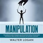 Manipulation: the complete guide to reading and influencing people through dark psychology, mind cover image
