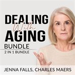 Dealing with aging bundle: 2 in 1 bundle, aging backwards, and growing old cover image