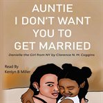 Auntie i don't want you to get married: danielle the girl from new york cover image