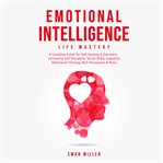 Emotional intelligence - life mastery: practical self-development guide for success in business a cover image