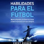 Habilidades para el Fútbol: Mejora la Posesión y los Pases de tu Equipo a través de Ejercicios de