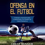 Ofensa en el fútbol: consejos y ejercicios para contrarrestar a los equipos de fútbol defensivos cover image