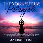 The yoga sutras of patanjali: a complete guide to patanjali yoga and how it can be helpful for me cover image