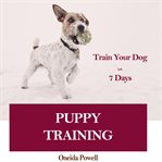 Puppy training: train your dog in 7 days cover image