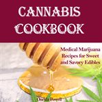 Cannabis cookbook: medical marijuana recipes for sweet and savory edibles cover image