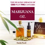 Marijuana oil: the healing miracle of cbd plus thc cannabis cover image