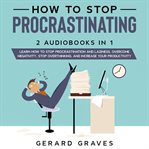 How to stop procrastinating: 2 audiobooks in 1 - learn how to stop procrastination and laziness, cover image