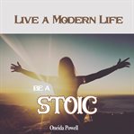 Be a stoic: live a modern life cover image