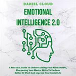 Emotional intelligence 2.0: a practical guide to understanding your mind secrets, sharpening your cover image