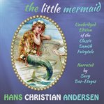 The little mermaid: the classic danish fairytale cover image