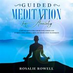 Guided meditation for anxiety: a complete guide for beating stress and anxiety using mindfulness cover image