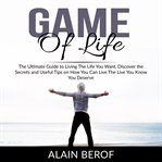 Game of life: the ultimate guide to living the life you want, discover the secrets and useful tip cover image
