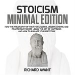 Stoicism minimal edition: how the philosophy of the stoics works, understanding and practicing st cover image