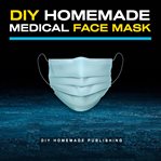 Diy homemade medical face mask: how to make your medical reusable face mask for flu protection. d cover image