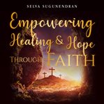 Empowering healing and hope through faith cover image
