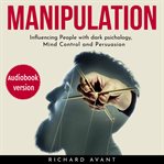 Manipulation: influencing people with dark psichology, mind control and persuasion cover image
