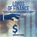 Lords of finance: the ultimate guide to smart finances, learn effective strategies and techniques cover image