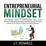 Entrepreneurial mindset: the ultimate guide to entrepreneurial ideas, learn different entrepreneu cover image