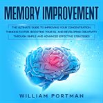 Memory improvement: the ultimate guide to improving your concentration, thinking faster, boosting cover image