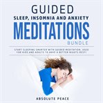Guided sleep, insomnia and anxiety meditations bundle: start sleeping smarter with guided meditat cover image