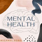 Mental health: discover evidence-based practice of managing anxiety, depression, anger, panic, cover image