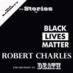 The stories of robert charles and his fight to death cover image