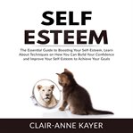 Self-esteem: the essential guide to building your self-esteem, learn about techniques on how you cover image