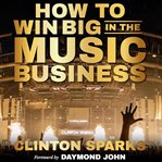 How to win big in the music business cover image