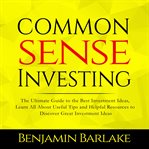 Common sense investing: the ultimate guide to the best investment ideas, learn all about useful t cover image